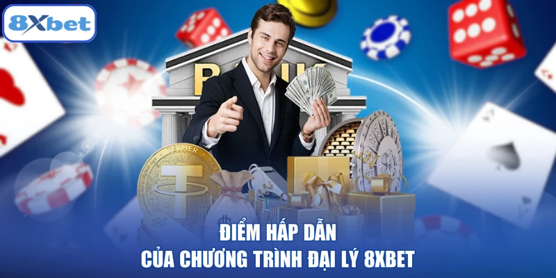Điểm hấp dẫn của chương trình đại lý 8XBET